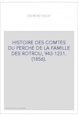 HISTOIRE DES COMTES DU PERCHE DE LA FAMILLE DES ROTROU, 943-1231. (1856).
