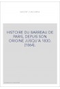 HISTOIRE DU BARREAU DE PARIS, DEPUIS SON ORIGINE JUSQU'A 1830. (1864).