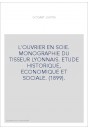 L'OUVRIER EN SOIE. MONOGRAPHIE DU TISSEUR LYONNAIS. ETUDE HISTORIQUE, ECONOMIQUE ET SOCIALE. (1899).
