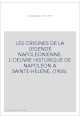 LES ORIGINES DE LA LEGENDE NAPOLEONIENNE. L'OEUVRE HISTORIQUE DE NAPOLEON A SAINTE-HELENE. (1906).