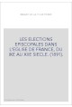 LES ELECTIONS EPISCOPALES DANS L'EGLISE DE FRANCE, DU IXE AU XIIE SIECLE. (1891).