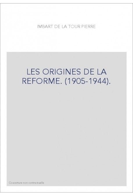 LES ORIGINES DE LA REFORME. (1905-1944).