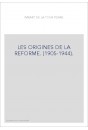 LES ORIGINES DE LA REFORME. (1905-1944).