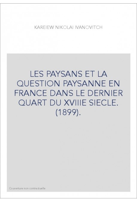 LES PAYSANS ET LA QUESTION PAYSANNE EN FRANCE DANS LE DERNIER QUART DU XVIIIE SIECLE. (1899).