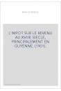 L'IMPOT SUR LE REVENU AU XVIIIE SIECLE, PRINCIPALEMENT EN GUYENNE. (1901).