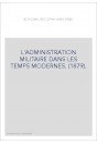 L'ADMINISTRATION MILITAIRE DANS LES TEMPS MODERNES. (1879).