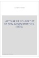 HISTOIRE DE COLBERT ET DE SON ADMINISTRATION. (1874).