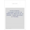 PHYSIOCRATES : QUESNAY, DUPONT DE NEMOURS, MERCIER DE LA RIVIERE, L'ABBE BAUDEAU, LE TROSNE.