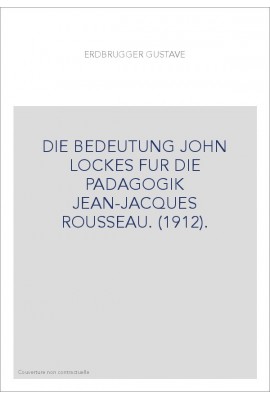 DIE BEDEUTUNG JOHN LOCKES FUR DIE PADAGOGIK JEAN-JACQUES ROUSSEAU. (1912).