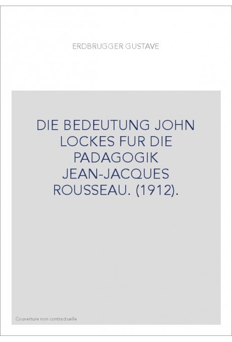 DIE BEDEUTUNG JOHN LOCKES FUR DIE PADAGOGIK JEAN-JACQUES ROUSSEAU. (1912).