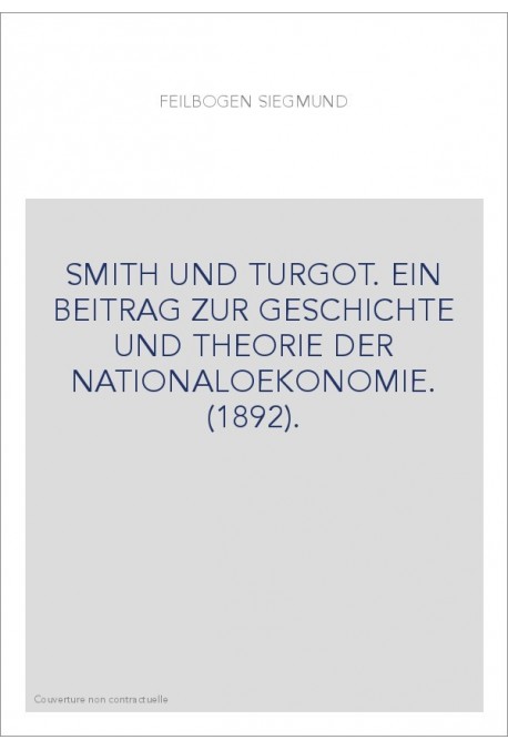 SMITH UND TURGOT. EIN BEITRAG ZUR GESCHICHTE UND THEORIE DER NATIONALOEKONOMIE. (1892).