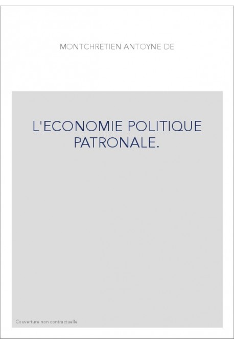 L'ECONOMIE POLITIQUE PATRONALE.