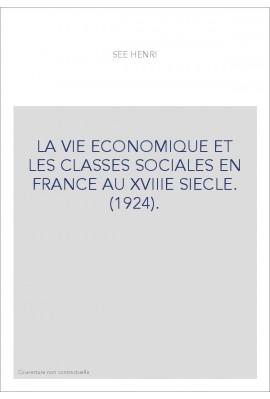 LA VIE ECONOMIQUE ET LES CLASSES SOCIALES EN FRANCE AU XVIIIE SIECLE. (1924).