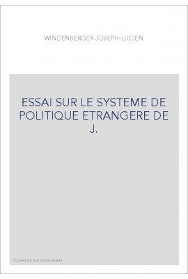 ESSAI SUR LE SYSTEME DE POLITIQUE ETRANGERE DE J.