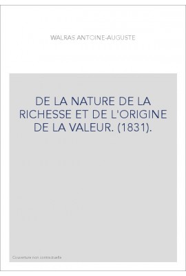 DE LA NATURE DE LA RICHESSE ET DE L'ORIGINE DE LA VALEUR. (1831).