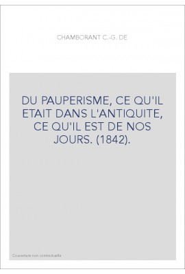 DU PAUPERISME, CE QU'IL ETAIT DANS L'ANTIQUITE, CE QU'IL EST DE NOS JOURS. (1842).