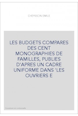 LES BUDGETS COMPARES DES CENT MONOGRAPHIES DE FAMILLES, PUBLIES D'APRES UN CADRE UNIFORME DANS 'LES OUVRIERS
