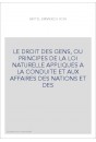 LE DROIT DES GENS, OU PRINCIPES DE LA LOI NATURELLE APPLIQUES A LA CONDUITE ET AUX AFFAIRES DES NATIONS ET DES