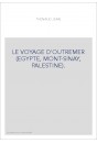 LE VOYAGE D'OUTREMER (EGYPTE, MONT-SINAY, PALESTINE).