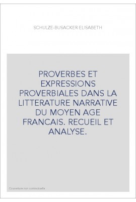 PROVERBES ET EXPRESSIONS PROVERBIALES DANS LA LITTERATURE NARRATIVE DU MOYEN AGE FRANCAIS. RECUEIL ET ANALYSE.