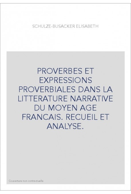 PROVERBES ET EXPRESSIONS PROVERBIALES DANS LA LITTERATURE NARRATIVE DU MOYEN AGE FRANCAIS. RECUEIL ET ANALYSE.