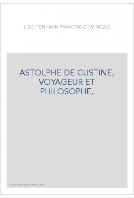 ASTOLPHE DE CUSTINE, VOYAGEUR ET PHILOSOPHE.