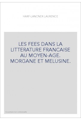 LES FEES DANS LA LITTERATURE FRANCAISE AU MOYEN-AGE. MORGANE ET MELUSINE.