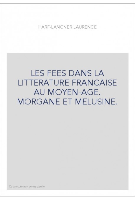LES FEES DANS LA LITTERATURE FRANCAISE AU MOYEN-AGE. MORGANE ET MELUSINE.