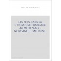 LES FEES DANS LA LITTERATURE FRANCAISE AU MOYEN-AGE. MORGANE ET MELUSINE.