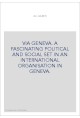 VIA GENEVA. A FASCINATING POLITICAL AND SOCIAL SET IN AN INTERNATIONAL ORGANISATION IN GENEVA.