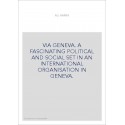 VIA GENEVA. A FASCINATING POLITICAL AND SOCIAL SET IN AN INTERNATIONAL ORGANISATION IN GENEVA.