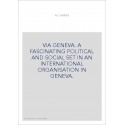 VIA GENEVA. A FASCINATING POLITICAL AND SOCIAL SET IN AN INTERNATIONAL ORGANISATION IN GENEVA.