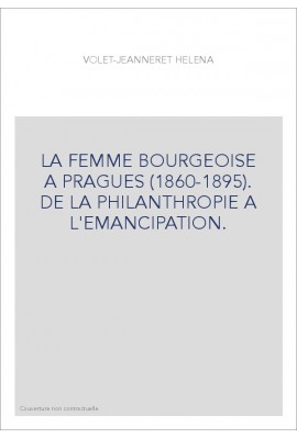 LA FEMME BOURGEOISE A PRAGUES (1860-1895). DE LA PHILANTHROPIE A L'EMANCIPATION.
