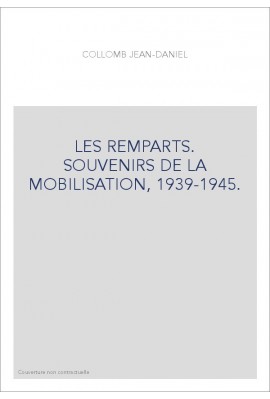 LES REMPARTS. SOUVENIRS DE LA MOBILISATION, 1939-1945.