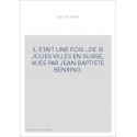 IL ETAIT UNE FOIS...DE SI JOLIES VILLES EN SUISSE, VUES PAR JEAN-BAPTISTE ISENRING.