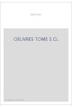 OEUVRES TOME 5 CL