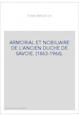 ARMORIAL ET NOBILIAIRE DE L'ANCIEN DUCHÉ DE SAVOIE. (1863-1966)