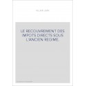 LE RECOUVREMENT DES IMPOTS DIRECTS SOUS L'ANCIEN REGIME.
