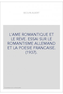 L'AME ROMANTIQUE ET LE REVE. ESSAI SUR LE ROMANTISME ALLEMAND ET LA POESIE FRANCAISE. (1937).