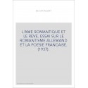 L'AME ROMANTIQUE ET LE REVE. ESSAI SUR LE ROMANTISME ALLEMAND ET LA POESIE FRANCAISE. (1937).