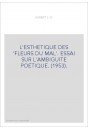 L'ESTHETIQUE DES 'FLEURS DU MAL'. ESSAI SUR L'AMBIGUITE POETIQUE. (1953).