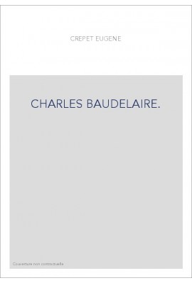 CHARLES BAUDELAIRE. ETUDE BIOGRAPHIQUE, SUIVIE DES "BAUDELAIRIANA" D'ASSELINEAU,