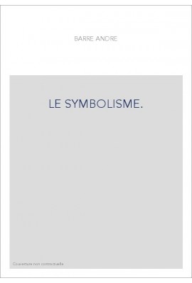LE SYMBOLISME. ESSAI HISTORIQUE SUR LE MOUVEMENT POETIQUE EN FRANCE, DE 1885 A 1900.
