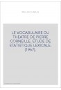LE VOCABULAIRE DU THEATRE DE PIERRE CORNEILLE. ETUDE DE STATISTIQUE LEXICALE. (1967).