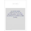 LA ROSE DANS L'ANTIQUITE ET AU MOYEN AGE. HISTOIRE, LEGENDE ET SYMBOLISME (1892).