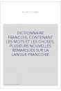 DICTIONNAIRE FRANCOIS, CONTENANT LES MOTS ET LES CHOSES, PLUSIEURS NOUVELLES REMARQUES SUR LA LANGUE