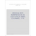 DEDIE AU ROY. REIMPRESSION DE L'EDITION DE PARIS, COIGNARD, 1718.