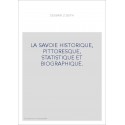 LA SAVOIE HISTORIQUE, PITTORESQUE, STATISTIQUE ET BIOGRAPHIQUE.