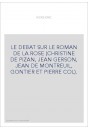 LE DEBAT SUR LE ROMAN DE LA ROSE (CHRISTINE DE PIZAN, JEAN GERSON, JEAN DE MONTREUIL, GONTIER ET PIERRE COL).