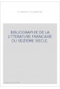 BIBLIOGRAPHIE DE LA LITTERATURE FRANCAISE DU SEIZIEME SIECLE.
